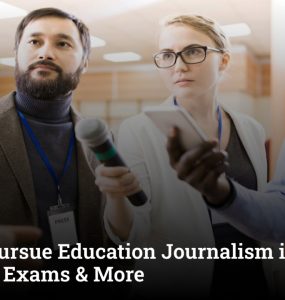 How to Pursue Education Journalism in India: Best Entrance Exams & More