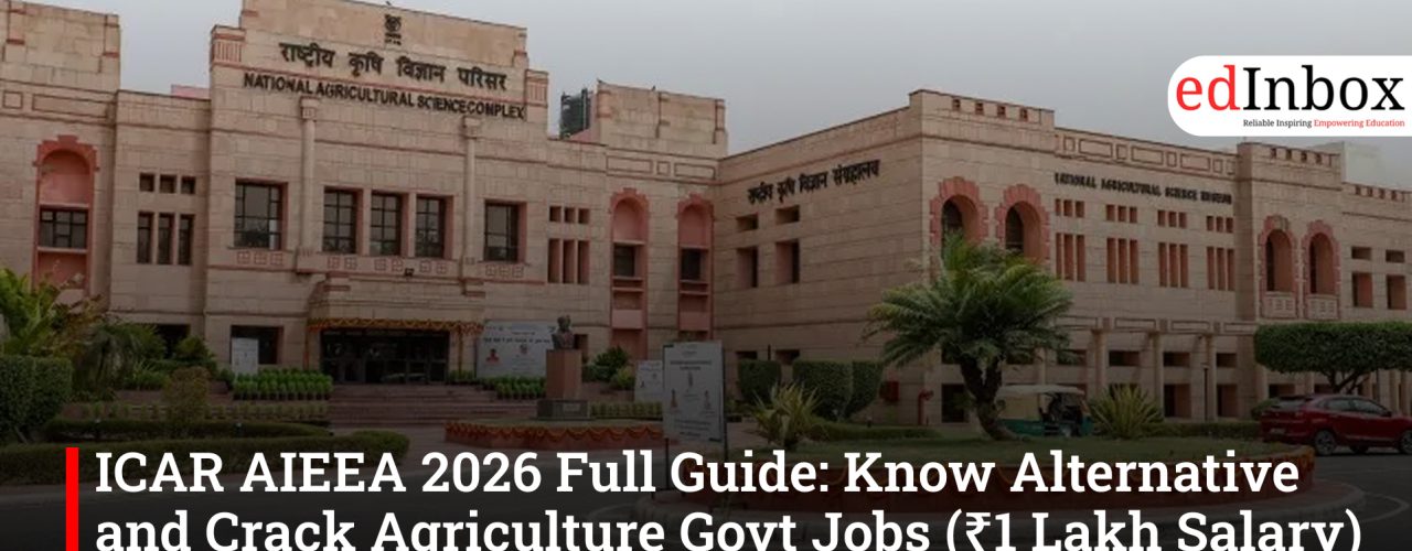 ICAR AIEEA 2026 Full Guide: Know Alternative and Crack Agriculture Govt Jobs (₹1 Lakh Salary) in 90 Days