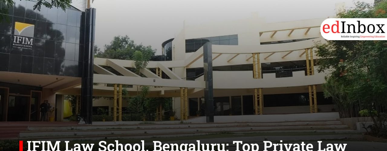 IFIM Law School, Bengaluru: Top Private Law College for Aspiring Lawyers in 2026