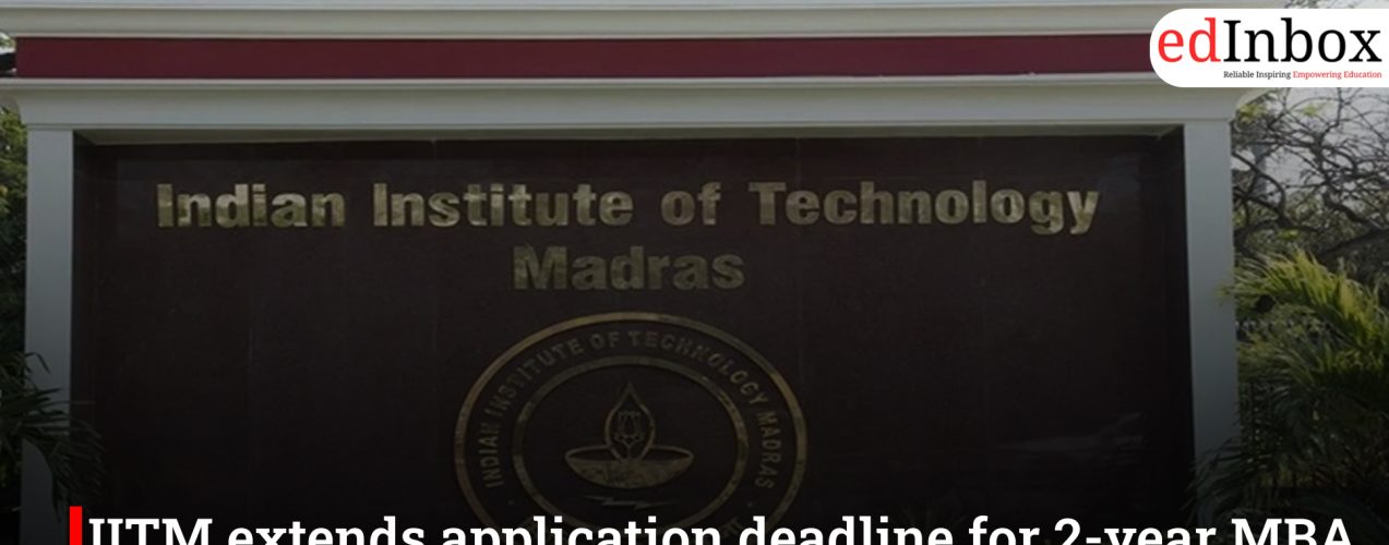IITM extends application deadline for 2-year MBA programme