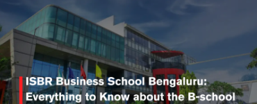 ISBR Business School Bengaluru: Everything to Know about the B-school Before Taking Admission