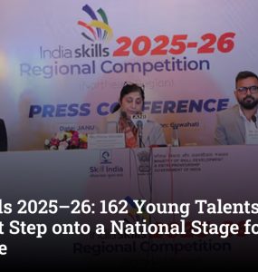 IndiaSkills 2025–26: 162 Young Talents from Northeast Step onto a National Stage for the First Time
