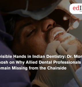Invisible Hands in Indian Dentistry: Dr. Monalisa Ghosh on Why Allied Dental Professionals Remain Missing from the Chairside