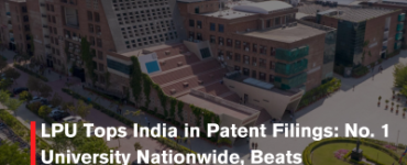 LPU Tops India in Patent Filings: No. 1 University Nationwide, Beats Samsung & Google in IT Patents