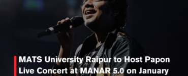 MATS University Raipur to Host Papon Live Concert at MANAR 5.0 on January 17: Cultural Festival Celebrates Inclusivity