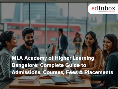 MLA Academy of Higher Learning Bangalore: Complete Guide to Admissions, Courses, Fees & Placements