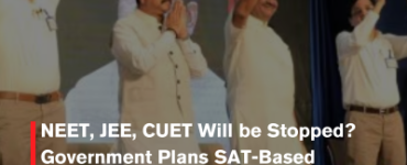 NEET, JEE, CUET Will be Stopped? Government Plans SAT-Based Admission Revolution