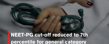 NEET-PG cut-off reduced to 7th percentile for general category