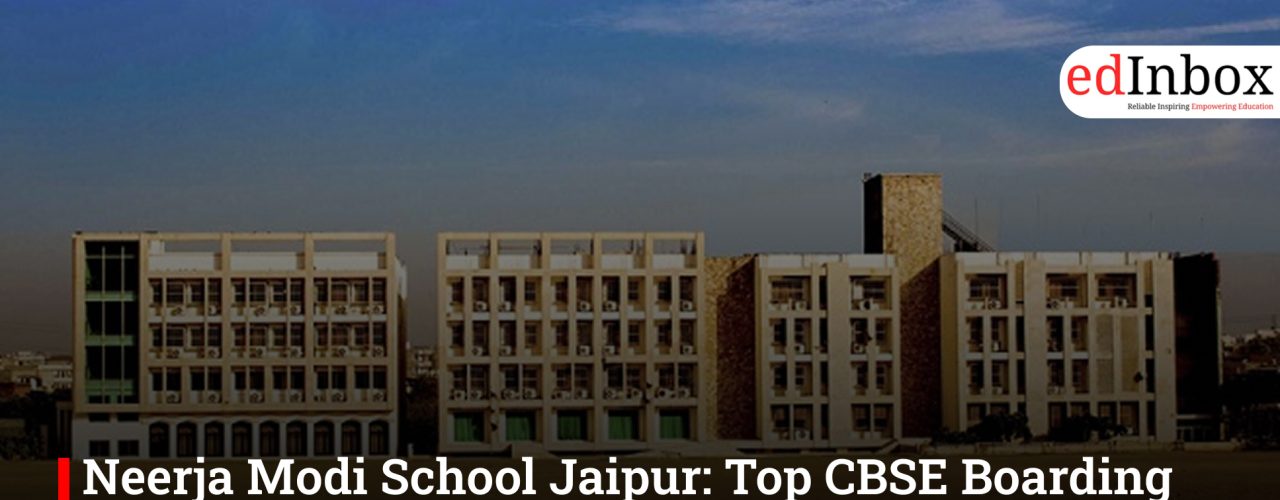 Neerja Modi School Jaipur: Top CBSE Boarding School Admission 2026, Fees, Reviews & Eligibility