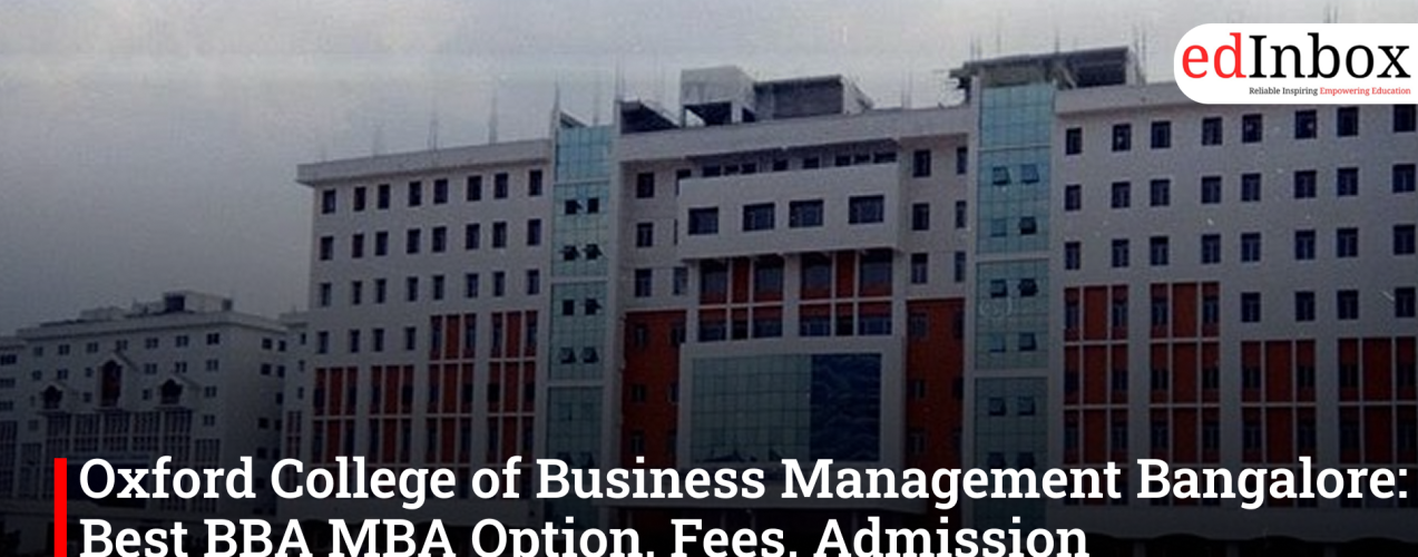 Oxford College of Business Management Bangalore: Best BBA MBA Option, Fees, Admission Details & More