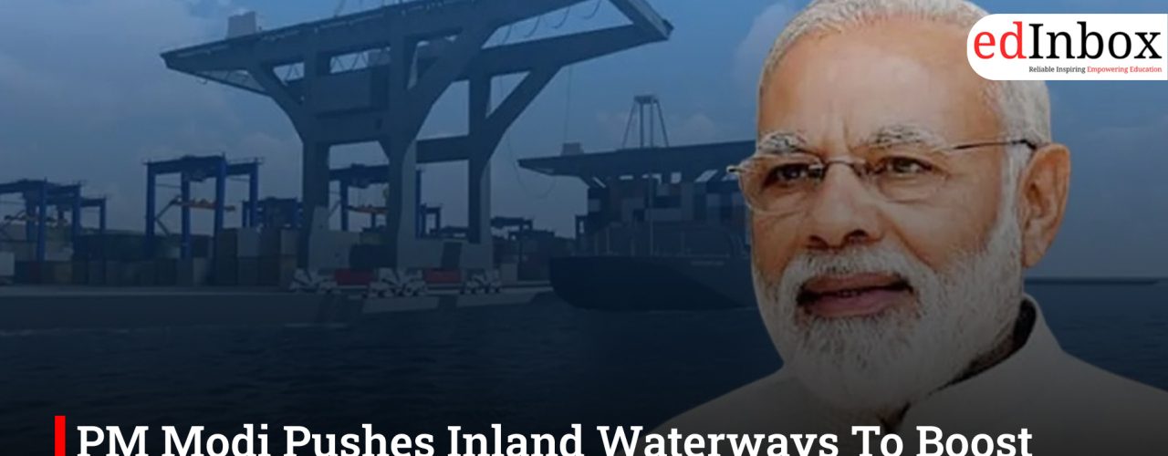 PM Modi Pushes Inland Waterways To Boost Maritime Careers