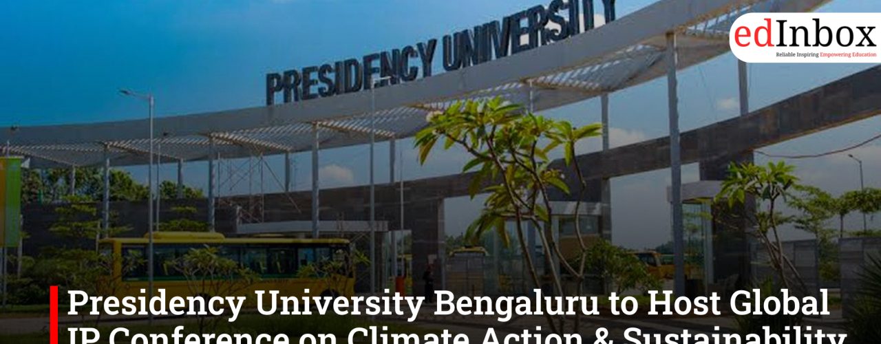 Presidency University Bengaluru to Host Global IP Conference on Climate Action & Sustainability (April 24-25, 2026)