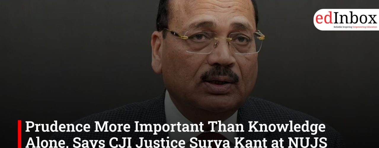 Prudence More Important Than Knowledge Alone, Says CJI Justice Surya Kant at NUJS Kolkata Convocation