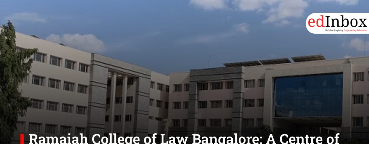 Ramaiah College of Law Bangalore: A Centre of Excellence in Legal Education