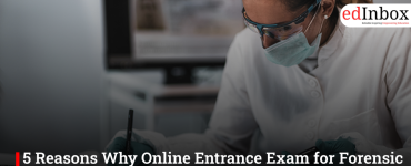 5 Reasons Why Online Entrance Exam for Forensic Science is the Right Choice