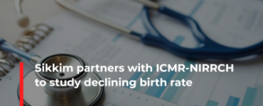 Sikkim partners with ICMR-NIRRCH to study declining birth rate