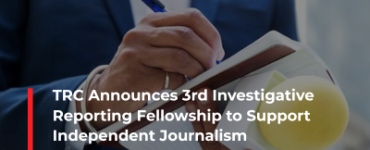 TRC Announces 3rd Investigative Reporting Fellowship to Support Independent Journalism