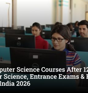 Top Computer Science Courses After 12th: B.Tech Computer Science, Entrance Exams & Best Colleges India 2026