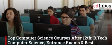 Top Computer Science Courses After 12th: B.Tech Computer Science, Entrance Exams & Best Colleges India 2026
