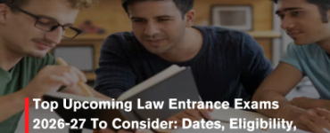 Top Upcoming Law Entrance Exams 2026-27 To Consider: Dates, Eligibility, Pattern, List Of Exams & More