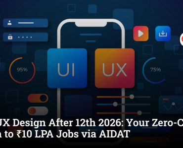 UI/UX Design After 12th 2026: Your Zero-Coding Path to ₹10 LPA Jobs via AIDAT
