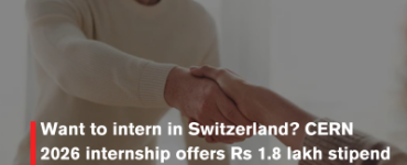 Want to intern in Switzerland? CERN 2026 internship offers Rs 1.8 lakh stipend