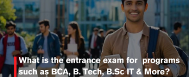 What is the entrance exam for programs such as BCA, B. Tech, B.Sc IT & More?