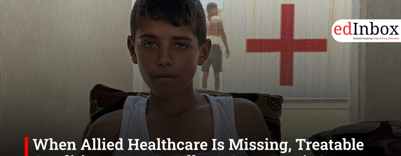 When Allied Healthcare Is Missing, Treatable Conditions Turn Deadly: A Gaza Teen’s Story