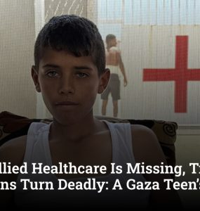 When Allied Healthcare Is Missing, Treatable Conditions Turn Deadly: A Gaza Teen’s Story