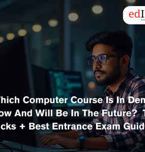 Which Computer Course Is In Demand Now And Will Be In The Future? Top Picks + Best Entrance Exam Guide