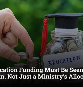 Why Education Funding Must Be Seen as an Ecosystem, Not Just a Ministry’s Allocation