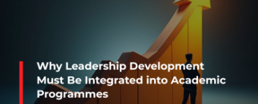 Why Leadership Development Must Be Integrated into Academic Programmes