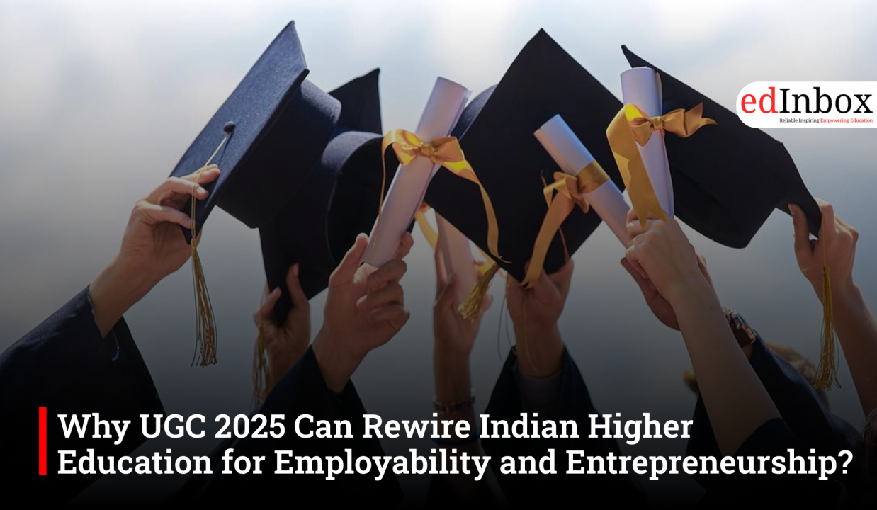 Why UGC 2025 Can Rewire Indian Higher Education for Employability and Entrepreneurship?