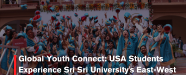 Global Youth Connect: USA Students Experience Sri Sri University's East-West Fusion
