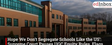 ‘Hope We Don’t Segregate Schools Like the US’: Supreme Court Pauses UGC Equity Rules, Flags Risks of Social Division
