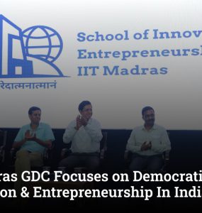 IIT Madras GDC Focuses on Democratizing Innovation & Entrepreneurship In India