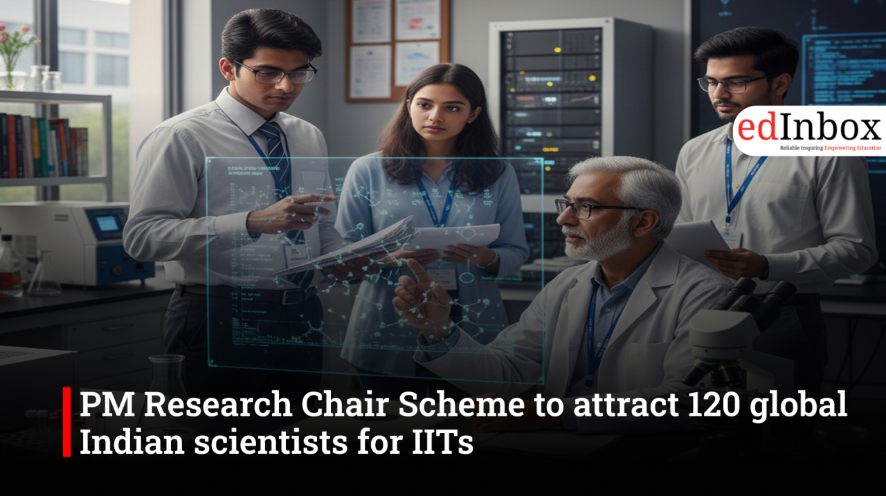 PM Research Chair Scheme to attract 120 global Indian scientists for IITs