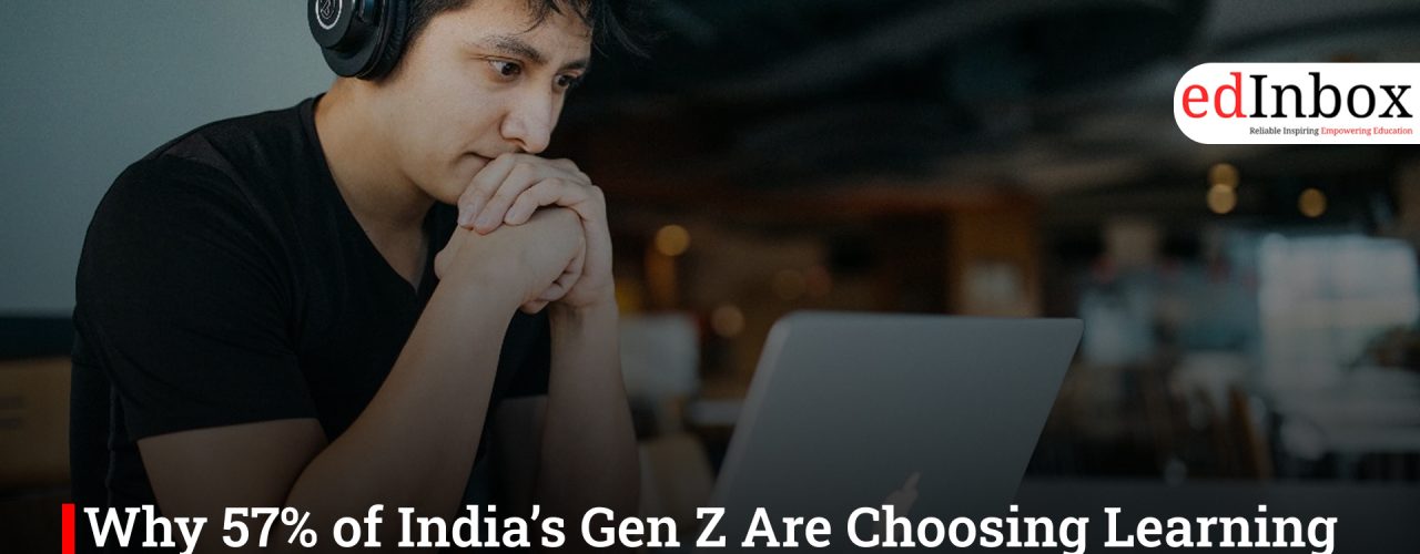Why 57% of India’s Gen Z Are Choosing Learning Over Pay Hikes in 2026