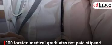 100 foreign medical graduates not paid stipend by Govt for 5 months