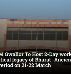 ABV-IIITM Gwalior To Host 2-Day workshops on Mathematical legacy of Bharat -Ancient to Modern Period on 21-22 March
