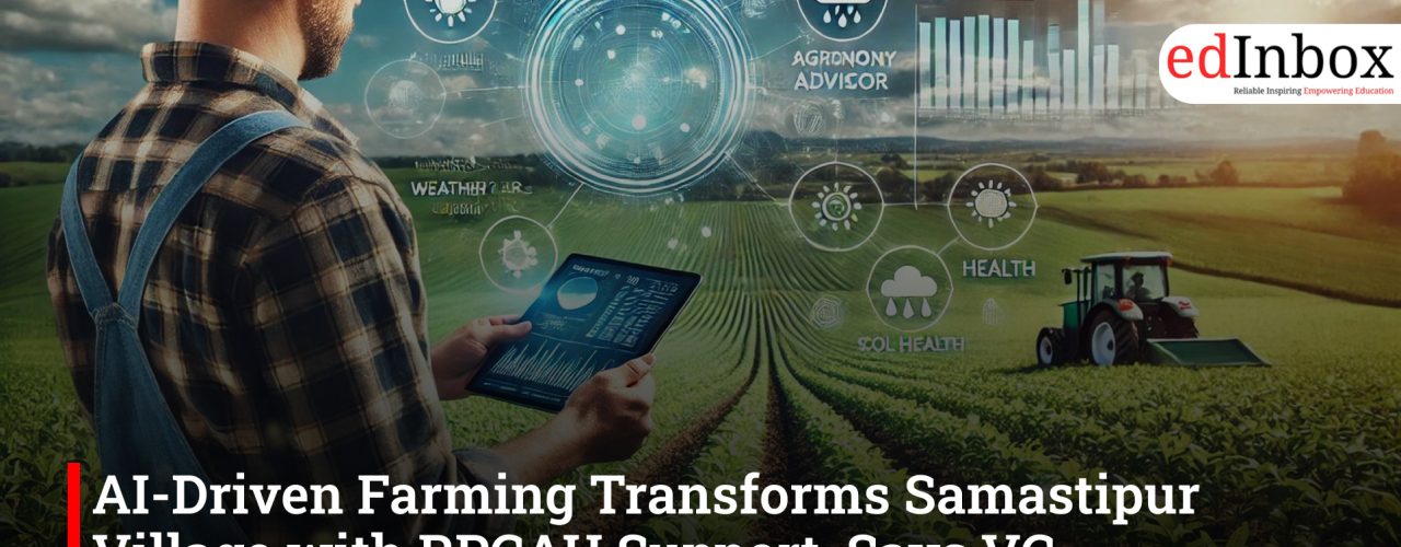 AI-Driven Farming Transforms Samastipur Village with RPCAU Support, Says VC