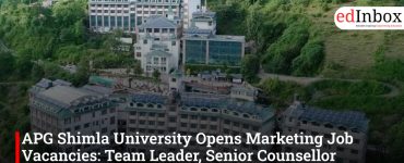 APG Shimla University Opens Marketing Job Vacancies: Team Leader, Senior Counsellor Positions Available