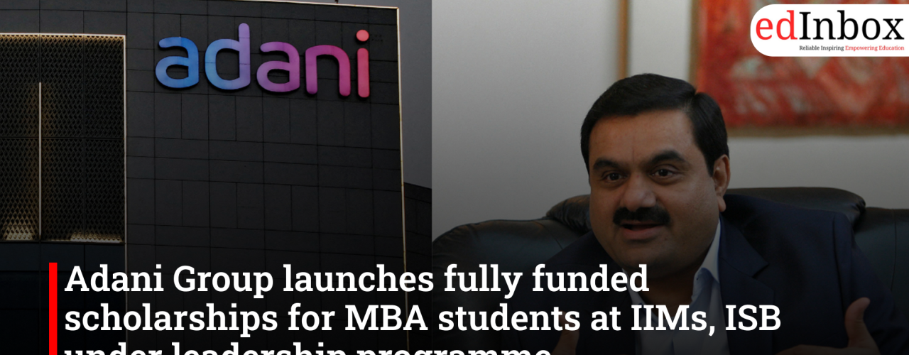 Adani Group launches fully funded scholarships for MBA students at IIMs, ISB under leadership programme