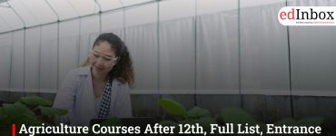 Agriculture Courses After 12th, Full List, Entrance Test, Eligibility, Career Scope & Salary
