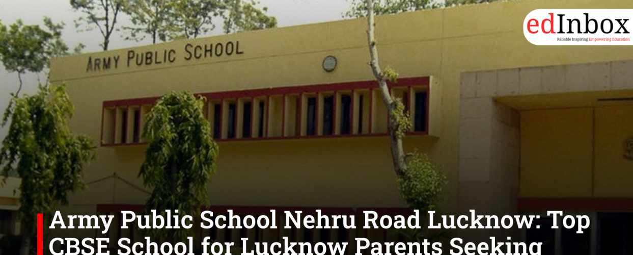 Army Public School Nehru Road Lucknow: Top CBSE School for Lucknow Parents Seeking Discipline and Quality Education