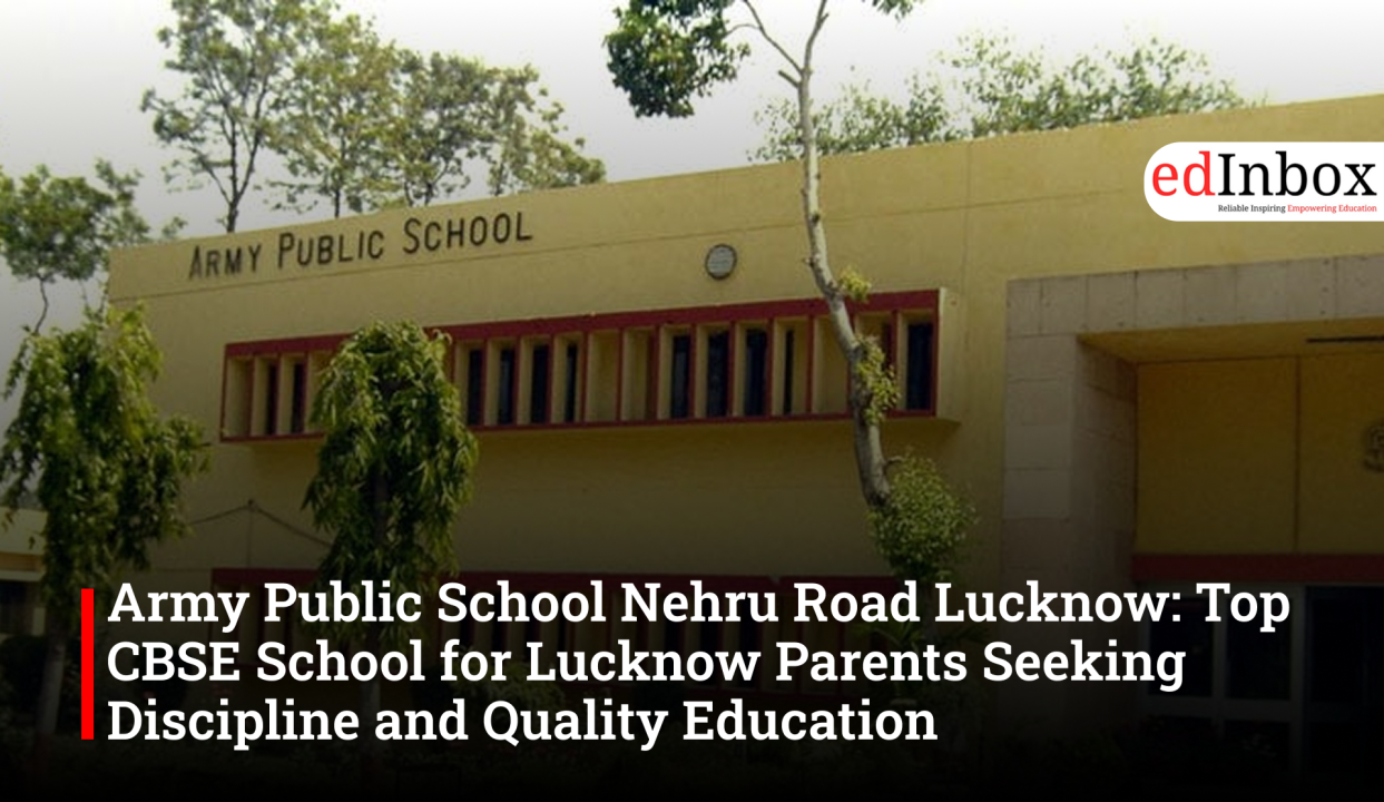 Army Public School Nehru Road Lucknow: Top CBSE School for Lucknow Parents Seeking Discipline and Quality Education