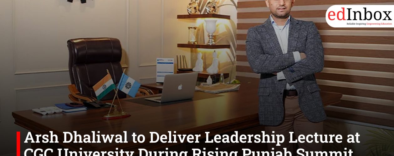 Arsh Dhaliwal to Deliver Leadership Lecture at CGC University During Rising Punjab Summit 2026