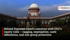 Behind Supreme Court’s concerns with UGC’s equity rules – ragging, segregation, caste definitions, and sub-group protection