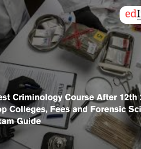Best Criminology Course After 12th 2026: Top Colleges, Fees and Forensic Science Exam Guide