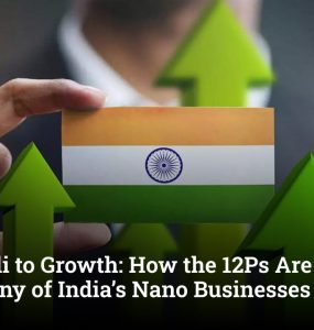 From Gali to Growth: How the 12Ps Are Rewriting the Destiny of India’s Nano Businesses